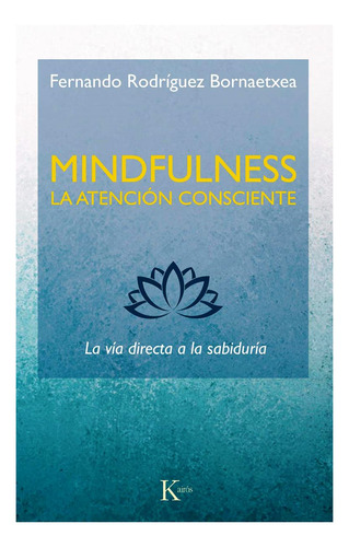 Mindfulness . La Atencion Consciente : La Via Directa A La S