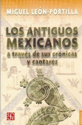 Antiguos Mexicanos  A Traves De Sus Cronicas Y Cantares (co