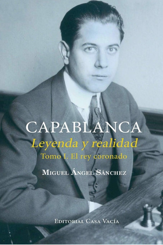 Libro: Capablanca. Leyenda Y Realidad Tomo I (spanish Editio