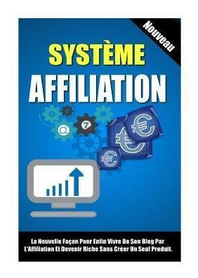 Systeme Affiliation : La Nouvelle Facon Pour Enfin Vivre ...