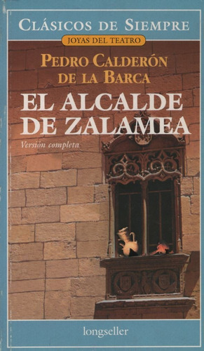 El Alcalde De Zalamea - Clasicos De Siempre, De Calderón De La Barca, Pedro. Editorial Longseller En Español