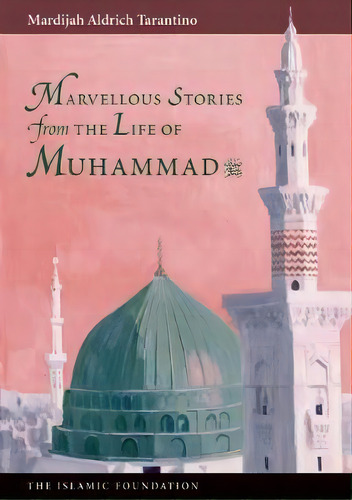Marvelous Stories From The Life Of Muhammad, De Mardijah Aldrich Tarantino. Editorial Islamic Foundation, Tapa Blanda En Inglés