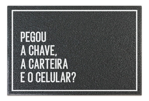 Tapete Capacho Cinza - Pegou Chave Carteira Celular Desenho do tecido C557 (Cinza)