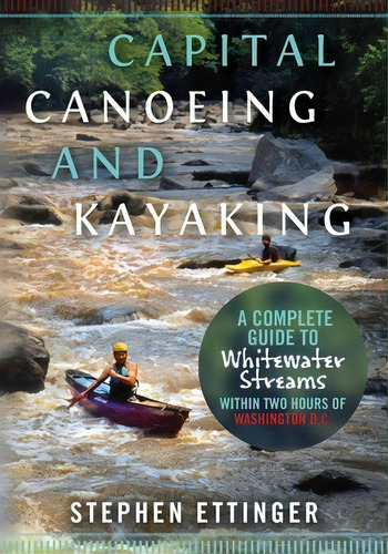 Capital Canoeing And Kayaking, De Mr Stephen J Ettinger. Editorial Createspace Independent Publishing Platform, Tapa Blanda En Inglés