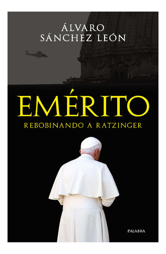 Benedicto Xvi Emerito Rebobinando Ratzinger - Alvaro Sanchez