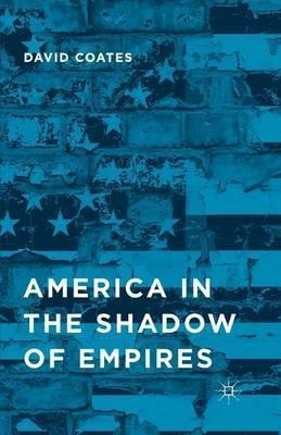 America In The Shadow Of Empires - D. Coates