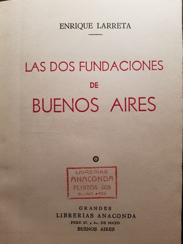 Las Dos Fundaciones De Buenos Aires. Enrique Larreta 50n 575