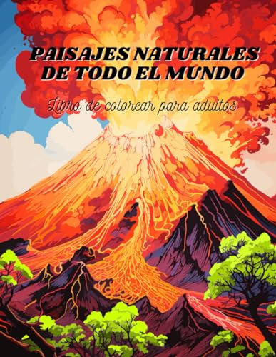 Paisajes Naturales De Todo El Mundo: Libro De Colorear Para