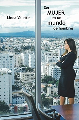 Libro : Ser Mujer En Un Mundo De Hombres - Valette, Linda