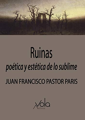 Ruinas: Poética Y Estética De Lo Sublime (vola)