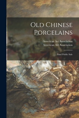 Libro Old Chinese Porcelains; Final Public Sale - America...