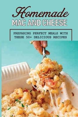 Libro Homemade Mac And Cheese : Preparing Perfect Meals W...