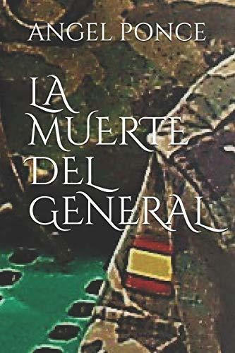 Libro : La Muerte Del General - Ponce, Angel