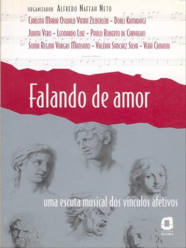 Falando De Amor: Uma Escuta Musical Dos Vínculos Afetivos, De Vários Autores. Editora Agora, Capa Mole, Edição 1ª Edição - 2006 Em Português