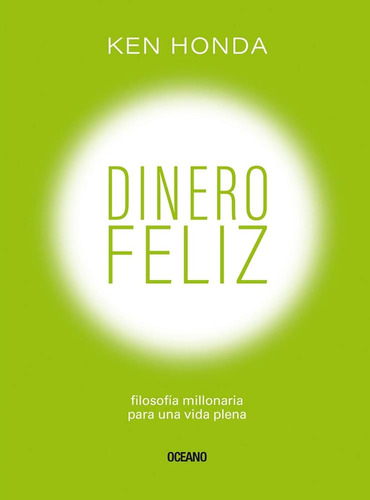 Dinero Feliz: Filosofía Millonaria Para Una Vida Plena / Ken