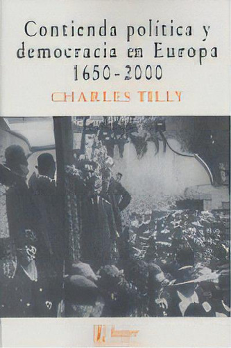 Contienda Politica Y Democracia En Europa 1650-2000, De Chilly, Charles. Editorial Hacer, Tapa Blanda En Español