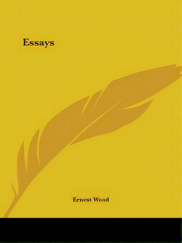 Essays, De Wood, Ernest. Editorial Kessinger Pub Llc, Tapa Blanda En Inglés