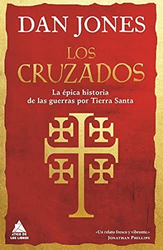 Los Cruzados: La Épica Historia De Las Guerras Por Tierra Sa