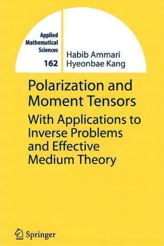Polarization And Moment Tensors, De Habib Ammari. Editorial Springer Verlag New York Inc, Tapa Blanda En Inglés
