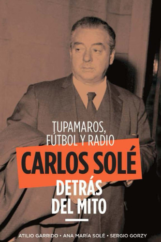 Libro Tupamaros, Fútbol Y Radio: Carlos Solé - Detrás D Lbm1