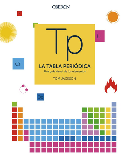 La tabla periódica: Una guía visual de los elementos, de Jackson, Tom. Editorial Anaya Multimedia, tapa dura en español, 2020