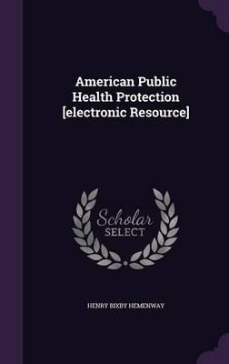 American Public Health Protection [electronic Resource] -...