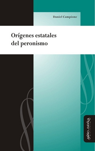 Orígenes Estatales Del Peronismo, De Daniel Campione. Editorial Miño Y Dávila Editores, Tapa Blanda En Castellano