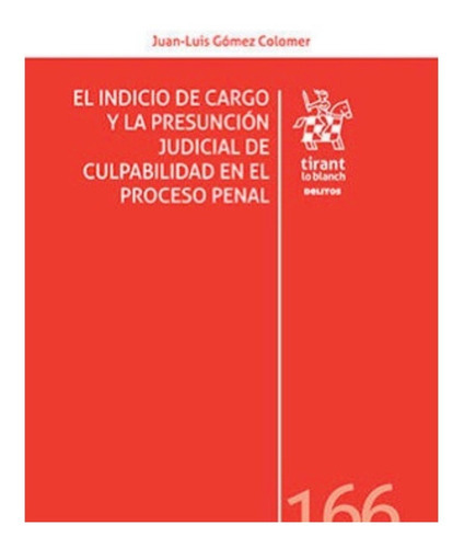 El Indicio De Cargo Y La Presunción Judicial De Culpabilidad En El Proceso Penal, De Gómez Colomer, Juan-luis. Editorial Tirant Lo Blanch, Tapa Blanda, Edición 1.ª Ed. En Español, 2021