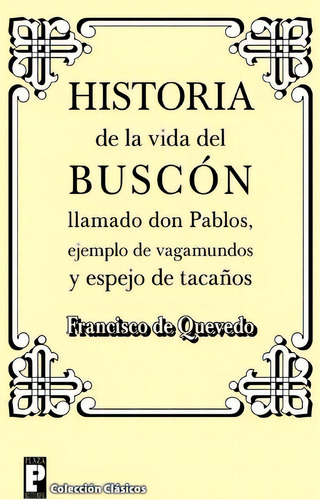 Historia De La Vida Del Buscon Llamado Don Pablos, De Francisco De Quevedo. Editorial Createspace Independent Publishing Platform, Tapa Blanda En Español