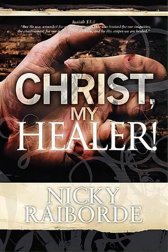 Christ, My Healer!, De Nicky Raiborde. Editorial Furrow Press, Tapa Blanda En Inglés