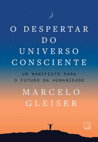 O Despertar Do Universo Consciente: Um Manifesto Para O Futuro Da Humanidade, De Marcelo Gleiser. Editorial Record, Tapa Mole, Edición 1 En Português, 2024