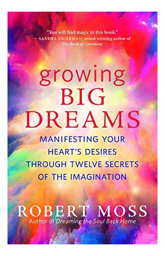 Growing Big Dreams: Manifesting Your Hearts Desires Through