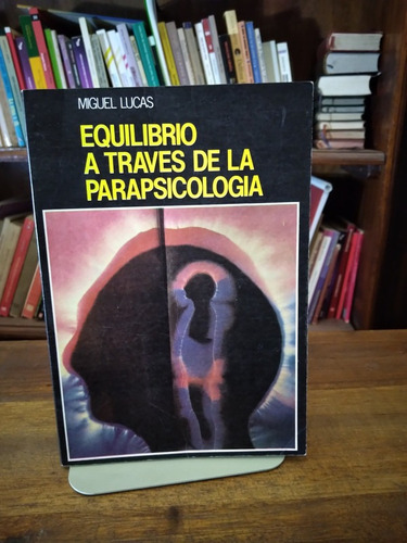 Equilibrio A Traves De La Parapsicologia - Miguel Lucas