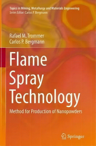 Flame Spray Technology : Method For Production Of Nanopowders, De Rafael M. Trommer. Editorial Springer-verlag Berlin And Heidelberg Gmbh & Co. Kg, Tapa Blanda En Inglés