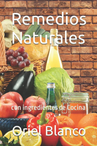 Libro: Remedios Naturales: Con Ingredientes De Cocina (spani