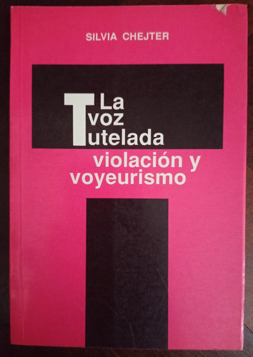 La Voz Tutelada - Violación Y Voyeurismo - Silvia Chejter