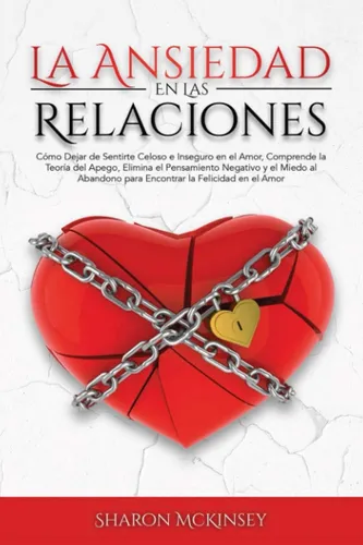 Libro: La Ansiedad En Las Relaciones: Cómo Dejar De Sentirte