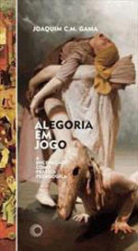 Alegoria Em Jogo: A Encenaçao Como Pratica Pedagogica, De Gama, Joaquim C. M.. Editora Perspectiva, Capa Mole, Edição 1ªedição - 2016 Em Português