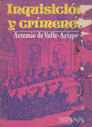 Inquisición Y Crímenes Artemio De Valle-arizpe