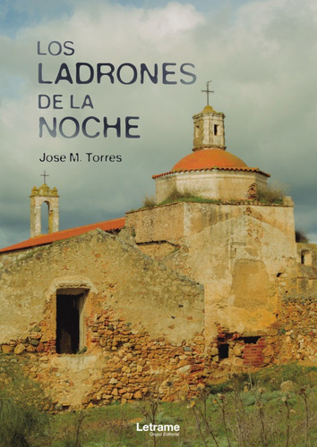 Los ladrones de la noche, de Jose M. Torres. Editorial Letrame, tapa blanda en español, 2020