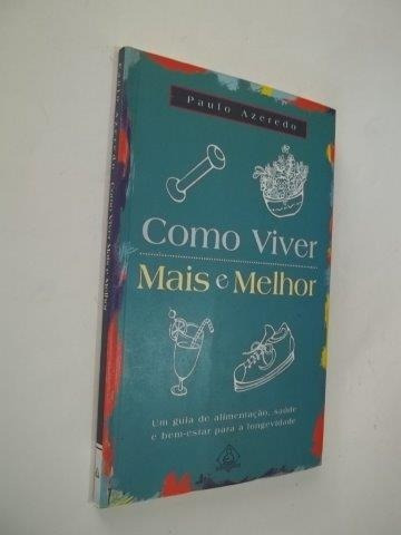 * Como Viver Mais E Melhor  - Paulo Azevedo - Livro