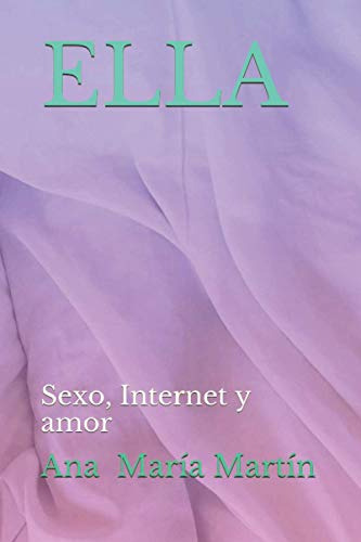 Ella: Sexo Internet Y Amor