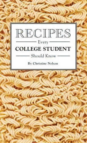 Recipes Every College Student Should Know, De Christine Nelson. Editorial Quirk Books, Tapa Dura En Inglés
