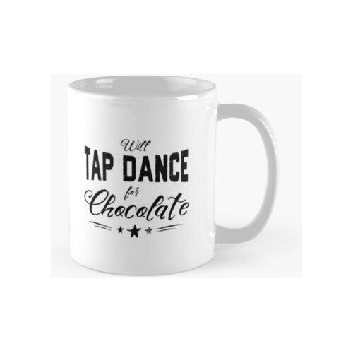 Taza Will Tap Dance For Chocolate Square Calidad Premium