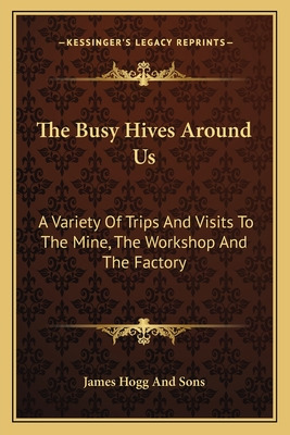 Libro The Busy Hives Around Us: A Variety Of Trips And Vi...