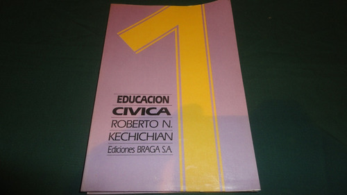 Educacion Civica 1  -roberto Kechichian- Ediciones Braga