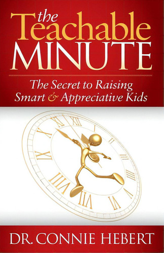 The Teachable Minute: The Secret To Raising Smart & Appreciative Kids, De Hebert, Nie. Editorial Morgan James Pub, Tapa Blanda En Inglés
