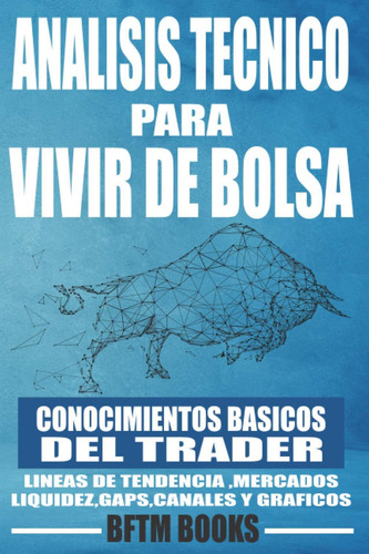 Análisis Técnico Para Vivir De Bolsa: Conocimientos Básicos Del Trader (spanish Edition), De Books, Bftm. Editorial Oem, Tapa Blanda En Español