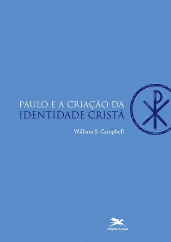 Paulo e a criação da identidade cristã, de Campbell, William S.. Editora Associação Jesuítica de Educação e Assistência Social - Edições Loyola, capa mole em português, 2011