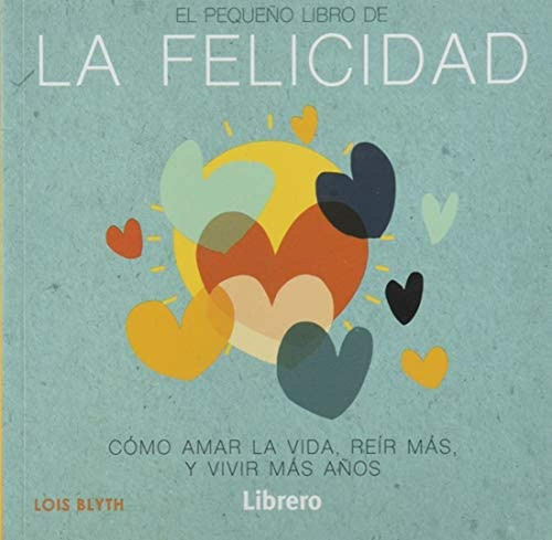 El Pequeño Libro De La Felicidad, De Lois Blyth. Editorial Librero En Español